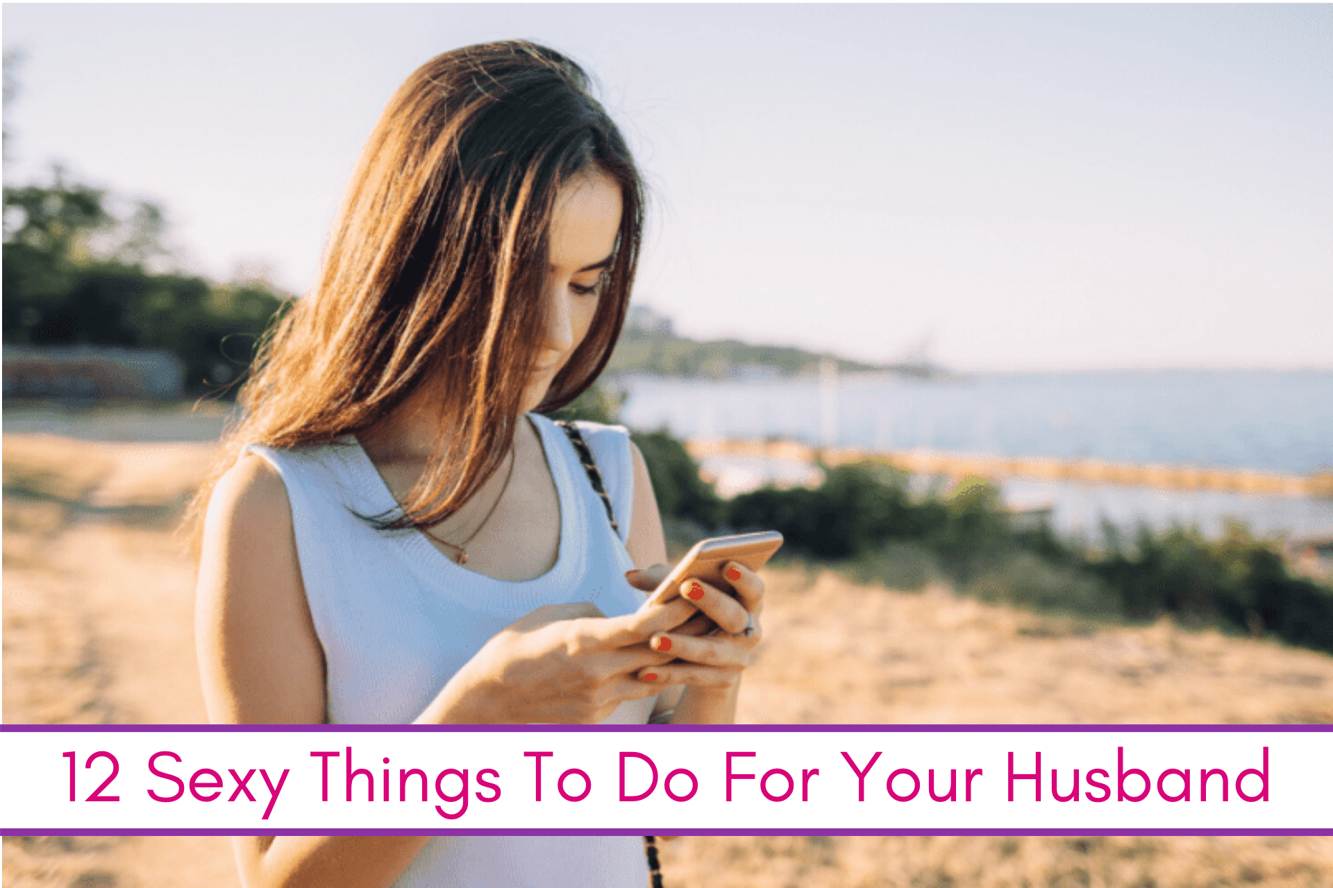 12 Sexy Things to Do For Your Husband