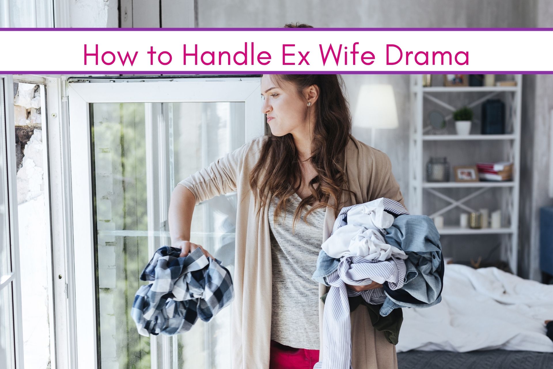 Feature: How to handle ex wife drama