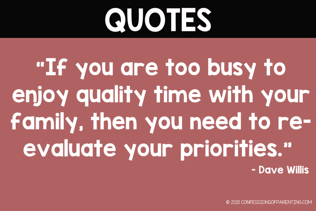 Quality Time With Family Quote: "If you are too busy to enjoy quality time with your family, then you need to re-evaluate your priorities." by Dave Willis on a pink background