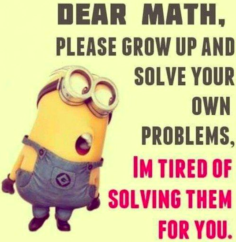 Dear Math, please grow up and solve your own problems.