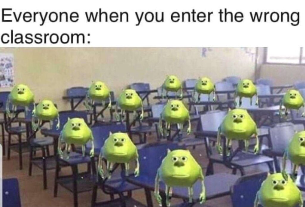 When you enter the wrong classroom