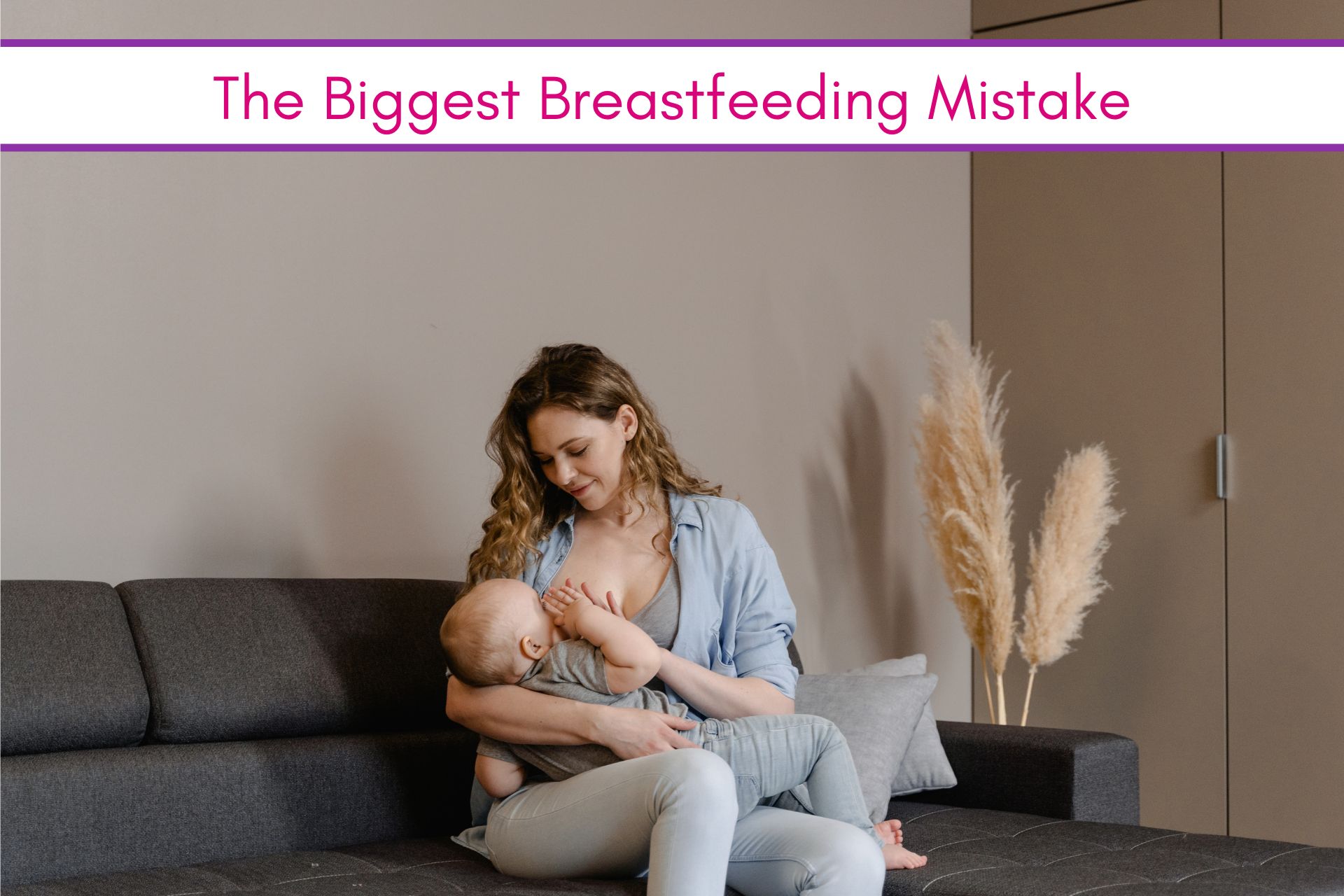 feature image: The Biggest Breastfeeding Mistake You Are Probably Making