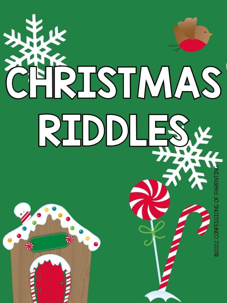 Pin image: green background with white letters saying Christmas Riddles. 2 white snowflakes, one brown bird with red belly, red and white striped candy cane and lollipop and gingerbread house with red door and colorful candy on snow covered roof