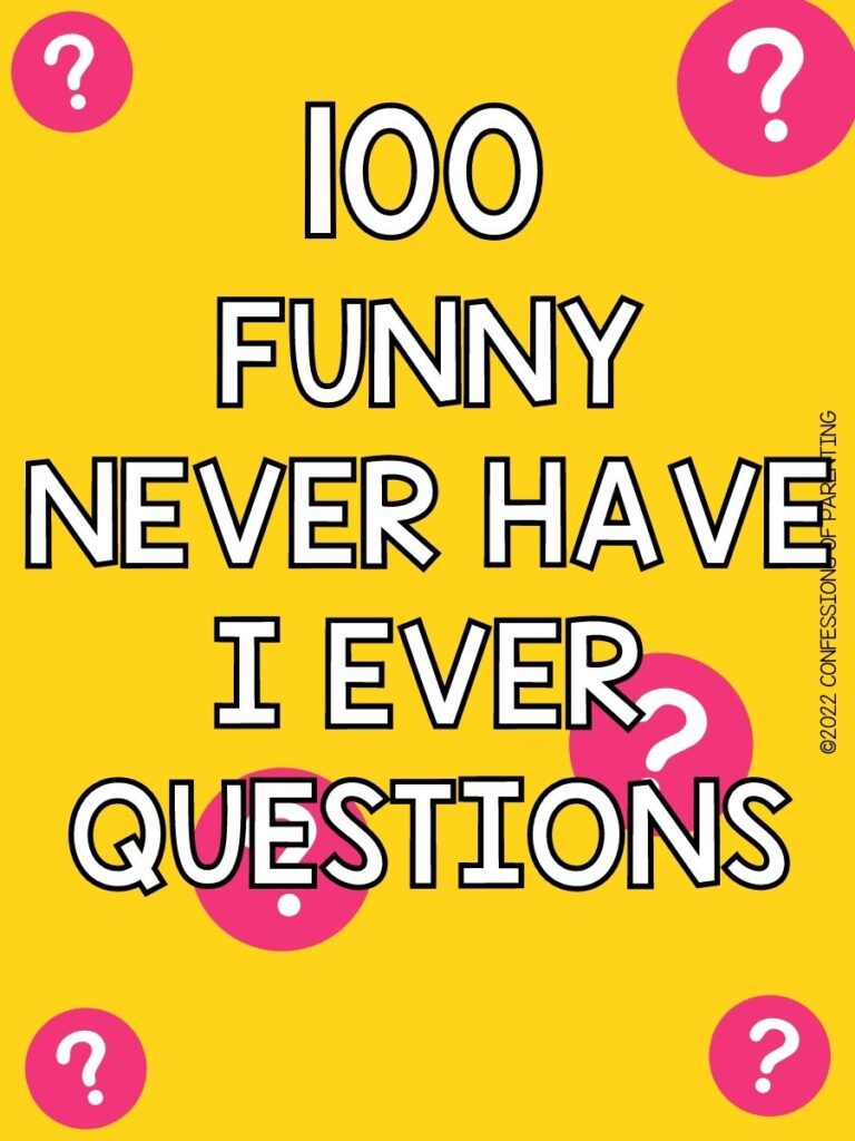 100 Funny Never Have I Ever Questions To Make You Laugh - Confessions of  Parenting- Fun Games, Jokes, and More