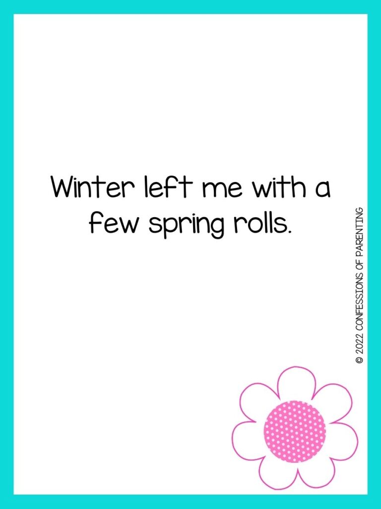 White background with turquoise border, black lettering spelling out spring sayings. Pink flower at bottom