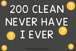 200 + Clean Never Have I Ever Questions