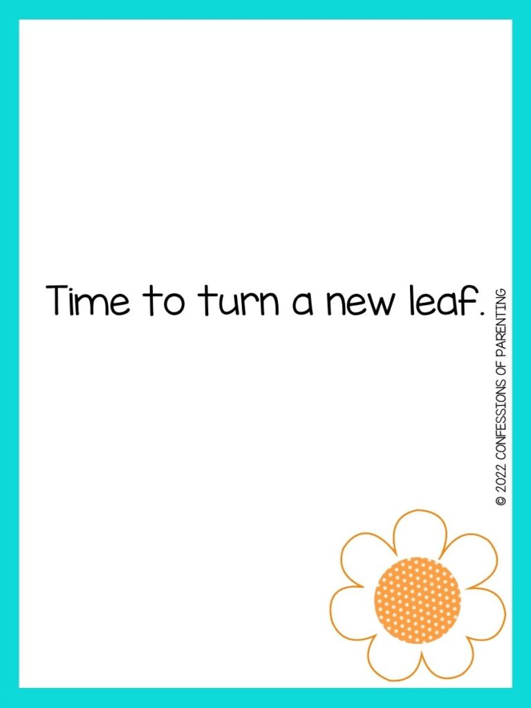 White background with turquoise border, black lettering spelling out spring sayings. Orange flower at bottom