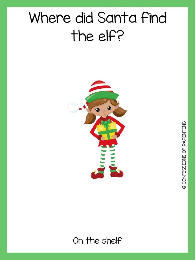 A girl elf holding a yellow present with a joke about an elf on the shelf with a green border. 