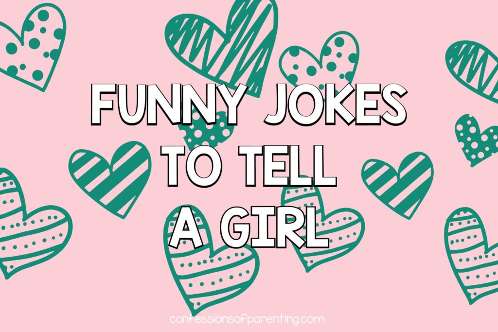 50 Funny Jokes To Tell A Girl - Confessions of Parenting- Fun Games, Jokes,  and More