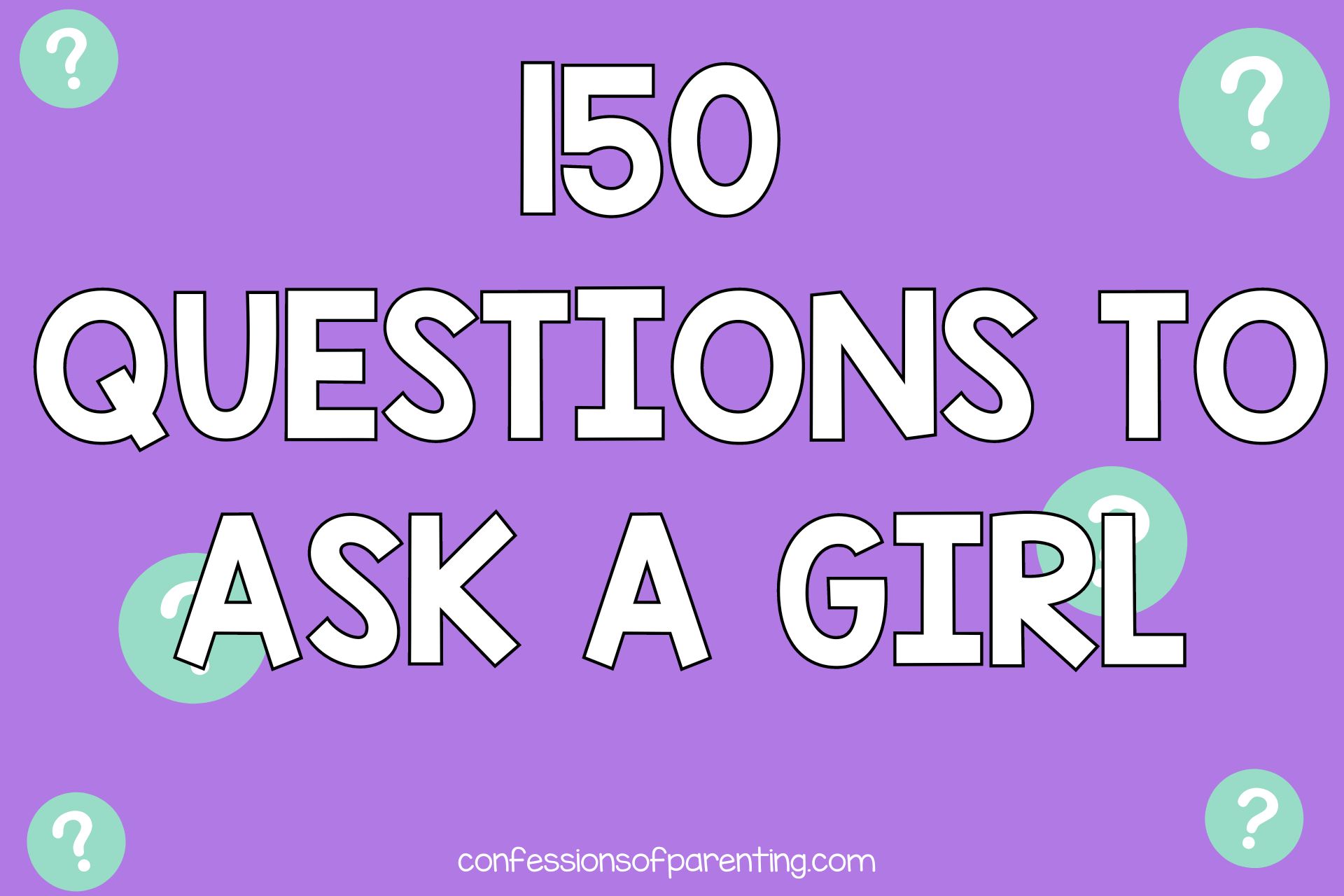 150 Questions to ask a girl with lavender background and teal questions marks.