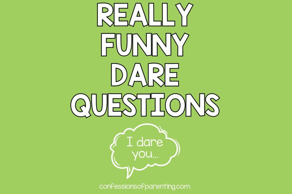 100+ Really Funny Dares - Confessions of Parenting- Fun Games, Jokes, and  More