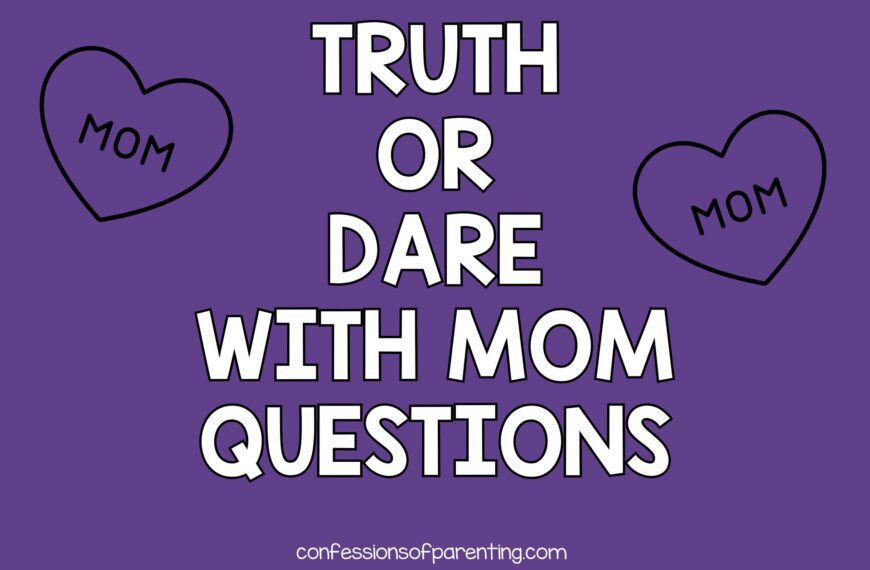 200 Crazy Good Truth or Dare with Mom Questions