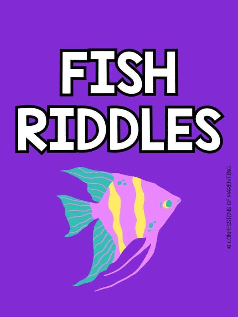 purple yellow and green fish on purple background with white text that says "fish riddles"