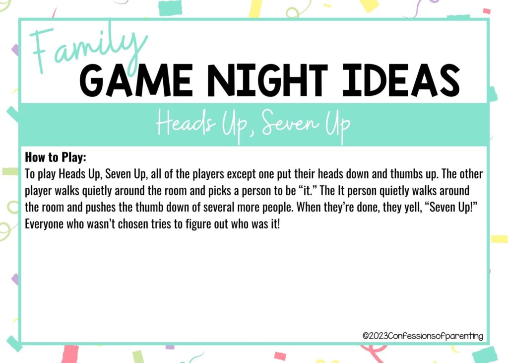 in post image with colorful border, white background, bold title that says "Family Game Night Ideas", instructions for the game, and the name of the game "Heads Up, Seven Up"