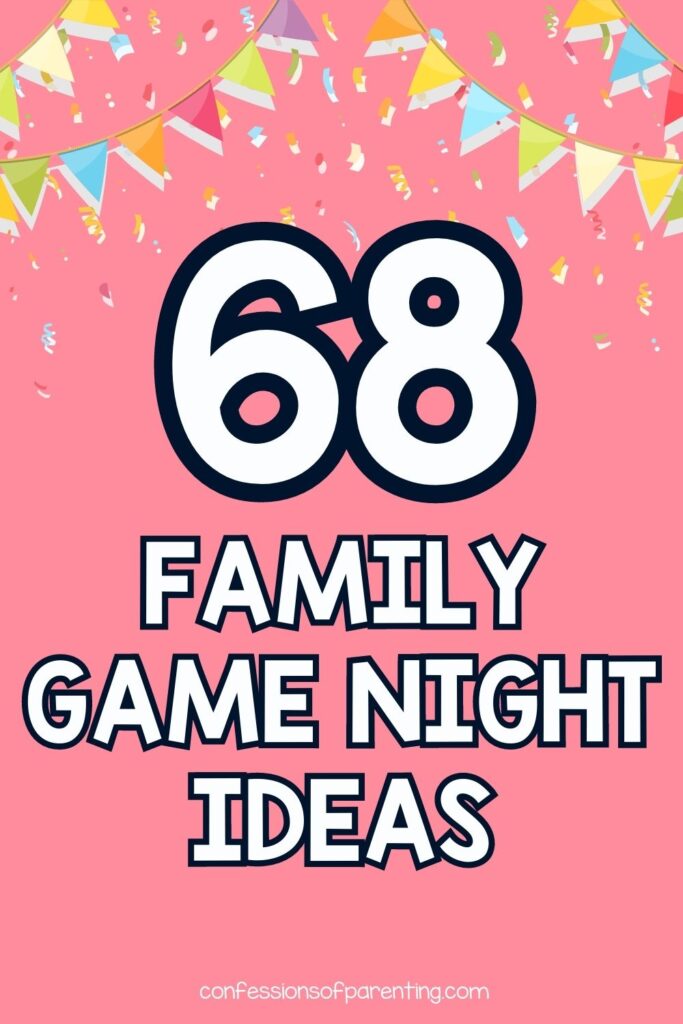 pin image with pink background, bold title that says "68 Family Game Night Ideas" and image with confetti and banners. 