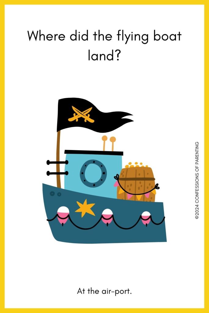 A white background with a yellow border with a graphic of a pirate ship in the center. Above the graphic is a joke question below the graphic is the answer. 