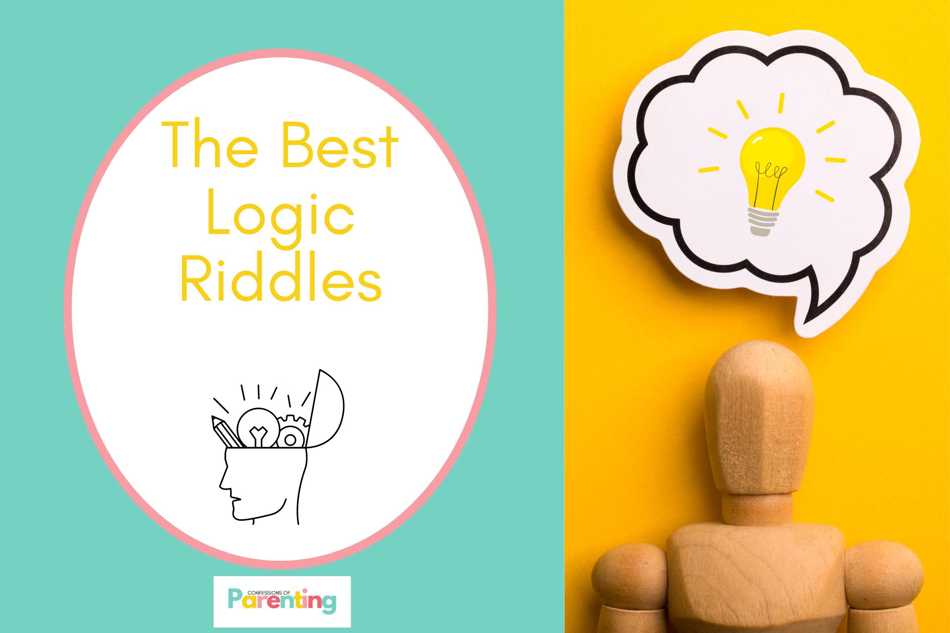 wooden toy thinking on stick on half the image with teal background on the left with a white oval with pink border with a image of head with pencil and a light bulb and yellow writing " the best logic riddles"